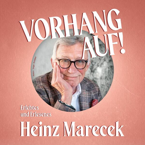 HEINZ MARECEK - VORHANG AUF – Erlesenes und Erlebtes